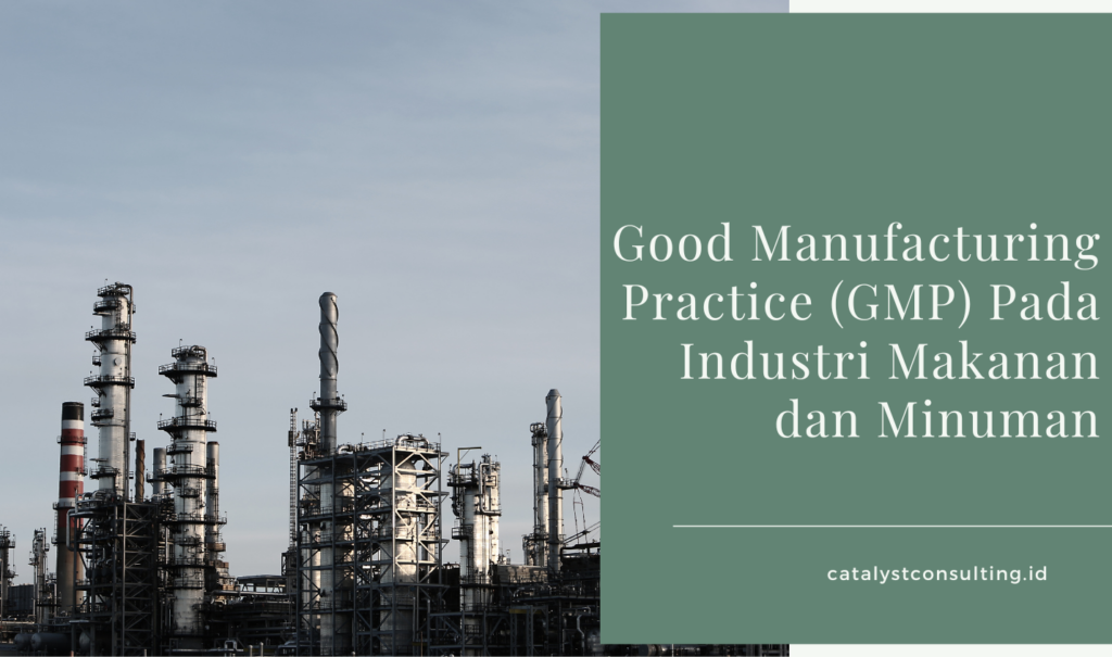 GMP (Good Manufacturing Practice) merupakan sebuah pedoman atau tata cara menajemen dan cara kerja untuk industri yang bergerak di bidang pangan